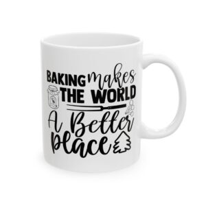 Baking Makes the World a Better Place Baking Mug – Baker Coffee Mug – 11oz/15oz Ceramic Mug - 15926_0_right.jpg Baking Makes the World a Better Place Baking Mug – Baker Coffee Mug – 11oz/15oz Ceramic Mug