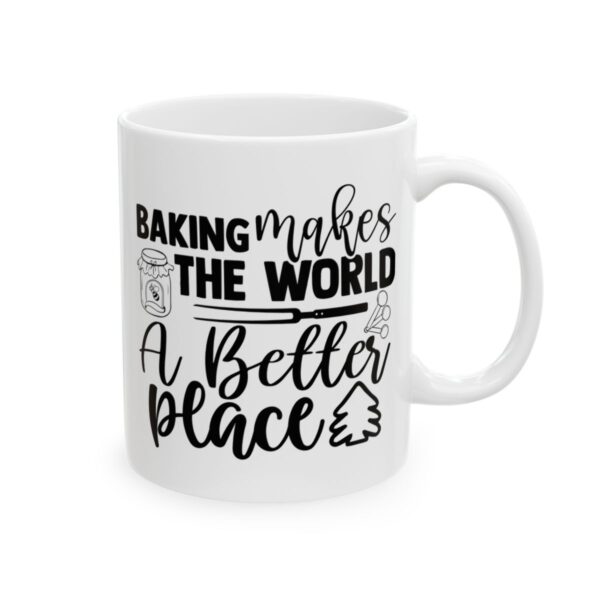 Baking Makes the World a Better Place Baking Mug – Baker Coffee Mug – 11oz/15oz Ceramic Mug - 15926_0_right.jpg Baking Makes the World a Better Place Baking Mug – Baker Coffee Mug – 11oz/15oz Ceramic Mug