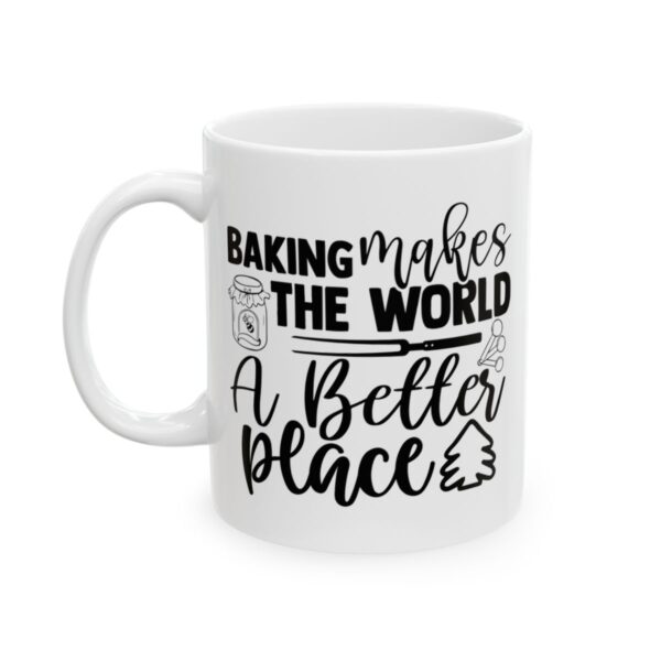 Baking Makes the World a Better Place Baking Mug – Baker Coffee Mug – 11oz/15oz Ceramic Mug - 15926_1_left.jpg Baking Makes the World a Better Place Baking Mug – Baker Coffee Mug – 11oz/15oz Ceramic Mug