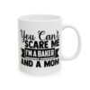 You Can't Scare Me I'm a Baker and a Mom Baking Mug – Baker Coffee Mug – 11oz/15oz Ceramic Mug
