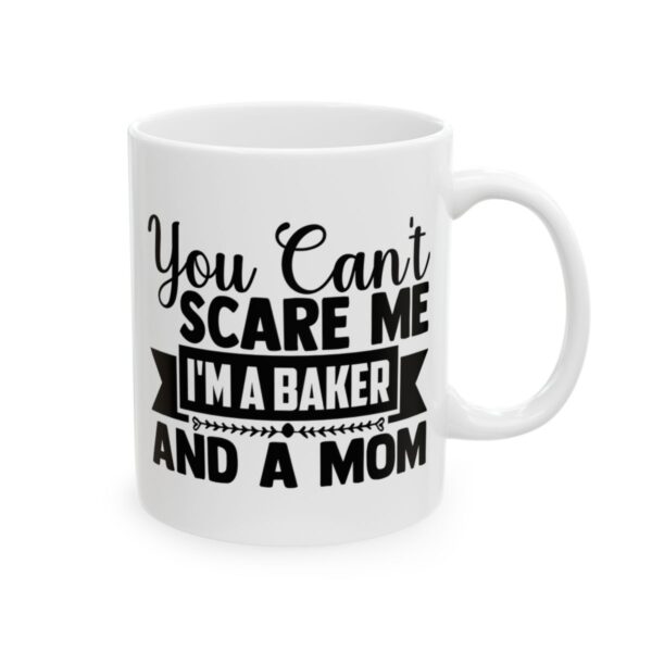 You Can't Scare Me I'm a Baker and a Mom Baking Mug – Baker Coffee Mug – 11oz/15oz Ceramic Mug
