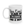 You Can't Scare Me I'm a Baker and a Mom Baking Mug – Baker Coffee Mug – 11oz/15oz Ceramic Mug