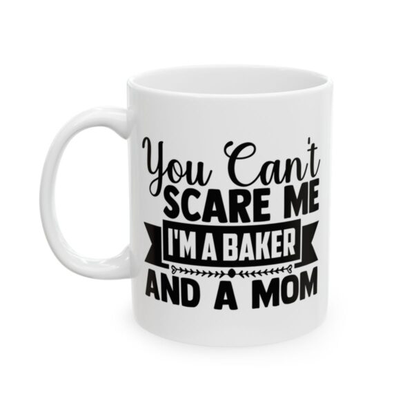 You Can't Scare Me I'm a Baker and a Mom Baking Mug – Baker Coffee Mug – 11oz/15oz Ceramic Mug