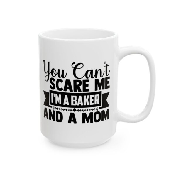You Can't Scare Me I'm a Baker and a Mom Baking Mug – Baker Coffee Mug – 11oz/15oz Ceramic Mug