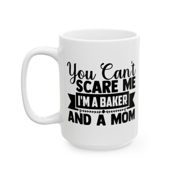 You Can't Scare Me I'm a Baker and a Mom Baking Mug – Baker Coffee Mug – 11oz/15oz Ceramic Mug