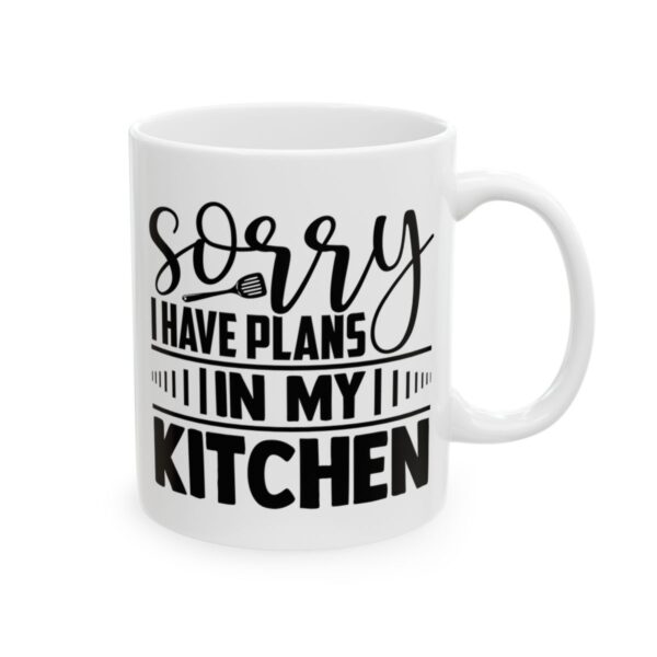 Sorry I Have Plans in My Kitchen Baking Mug – Baker Coffee Mug – 11oz/15oz Ceramic Mug - 15947_0_right.jpg Sorry I Have Plans in My Kitchen Baking Mug – Baker Coffee Mug – 11oz/15oz Ceramic Mug