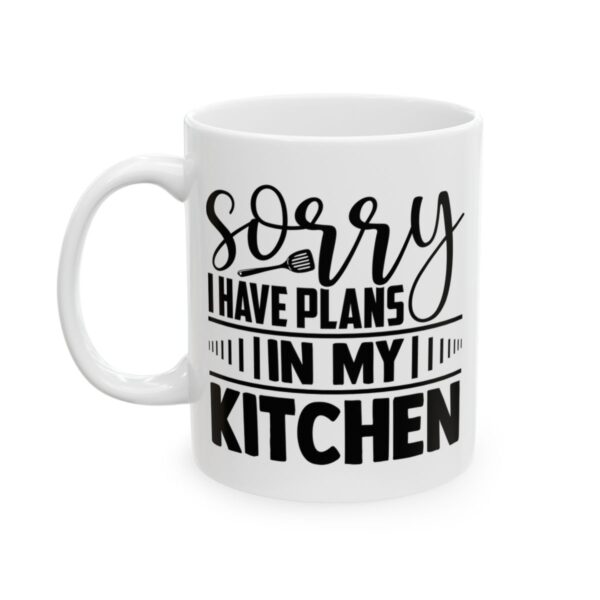 Sorry I Have Plans in My Kitchen Baking Mug – Baker Coffee Mug – 11oz/15oz Ceramic Mug - 15947_1_left.jpg Sorry I Have Plans in My Kitchen Baking Mug – Baker Coffee Mug – 11oz/15oz Ceramic Mug