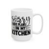 Sorry I Have Plans in My Kitchen Baking Mug – Baker Coffee Mug – 11oz/15oz Ceramic Mug - 15947_2_right.jpg Sorry I Have Plans in My Kitchen Baking Mug – Baker Coffee Mug – 11oz/15oz Ceramic Mug
