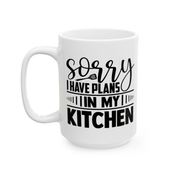 Sorry I Have Plans in My Kitchen Baking Mug – Baker Coffee Mug – 11oz/15oz Ceramic Mug - 15947_3_left.jpg Sorry I Have Plans in My Kitchen Baking Mug – Baker Coffee Mug – 11oz/15oz Ceramic Mug