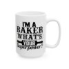I’m a Baker What’s Your Superpower Baking Mug – Baker Coffee Mug – 11oz/15oz Ceramic Mug - 15957_2_right.jpg I'm a Baker What's Your Superpower Baking Mug – Baker Coffee Mug – 11oz/15oz Ceramic Mug