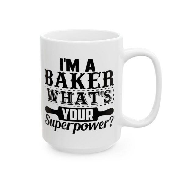 I’m a Baker What’s Your Superpower Baking Mug – Baker Coffee Mug – 11oz/15oz Ceramic Mug - 15957_2_right.jpg I'm a Baker What's Your Superpower Baking Mug – Baker Coffee Mug – 11oz/15oz Ceramic Mug