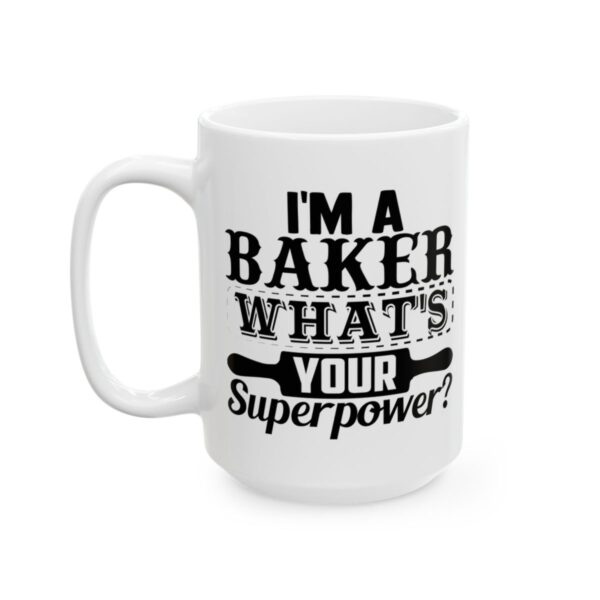 I’m a Baker What’s Your Superpower Baking Mug – Baker Coffee Mug – 11oz/15oz Ceramic Mug - 15957_3_left.jpg I'm a Baker What's Your Superpower Baking Mug – Baker Coffee Mug – 11oz/15oz Ceramic Mug