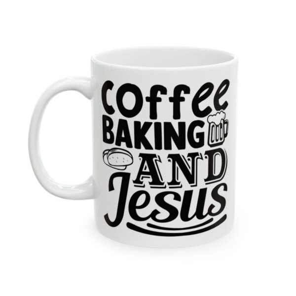 Coffee Baking and Jesus Baking Mug – Baker Coffee Mug – 11oz/15oz Ceramic Mug - 15963_1_left.jpg Coffee Baking and Jesus Baking Mug – Baker Coffee Mug – 11oz/15oz Ceramic Mug