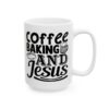Coffee Baking and Jesus Baking Mug – Baker Coffee Mug – 11oz/15oz Ceramic Mug - 15963_2_right.jpg Coffee Baking and Jesus Baking Mug – Baker Coffee Mug – 11oz/15oz Ceramic Mug