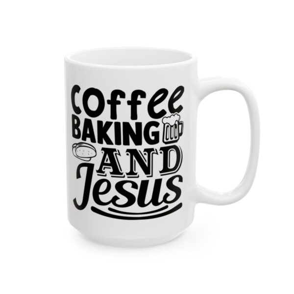 Coffee Baking and Jesus Baking Mug – Baker Coffee Mug – 11oz/15oz Ceramic Mug - 15963_2_right.jpg Coffee Baking and Jesus Baking Mug – Baker Coffee Mug – 11oz/15oz Ceramic Mug