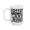 Coffee Baking and Jesus Baking Mug – Baker Coffee Mug – 11oz/15oz Ceramic Mug - 15963_3_left.jpg Coffee Baking and Jesus Baking Mug – Baker Coffee Mug – 11oz/15oz Ceramic Mug