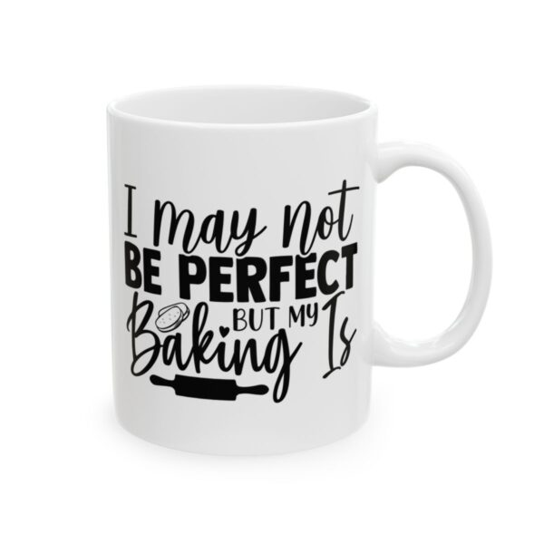 I May Not Be Perfect But Baking Is Baking Mug – Baker Coffee Mug – 11oz/15oz Ceramic Mug - 15967_0_right.jpg I May Not Be Perfect But Baking Is Baking Mug – Baker Coffee Mug – 11oz/15oz Ceramic Mug