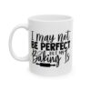 I May Not Be Perfect But Baking Is Baking Mug – Baker Coffee Mug – 11oz/15oz Ceramic Mug - 15967_1_left.jpg I May Not Be Perfect But Baking Is Baking Mug – Baker Coffee Mug – 11oz/15oz Ceramic Mug