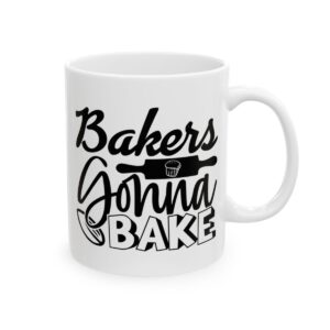 Bakers Gonna Bake Baking Mug – Baker Coffee Mug – 11oz/15oz Ceramic Mug - 15970_0_right.jpg Bakers Gonna Bake Baking Mug – Baker Coffee Mug – 11oz/15oz Ceramic Mug