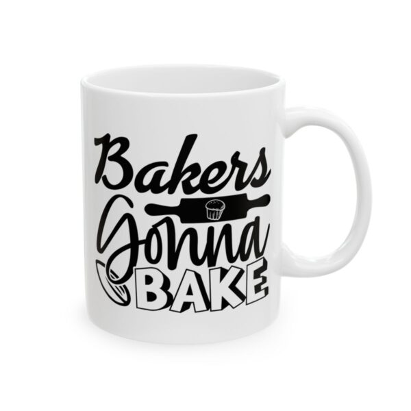 Bakers Gonna Bake Baking Mug – Baker Coffee Mug – 11oz/15oz Ceramic Mug - 15970_0_right.jpg Bakers Gonna Bake Baking Mug – Baker Coffee Mug – 11oz/15oz Ceramic Mug