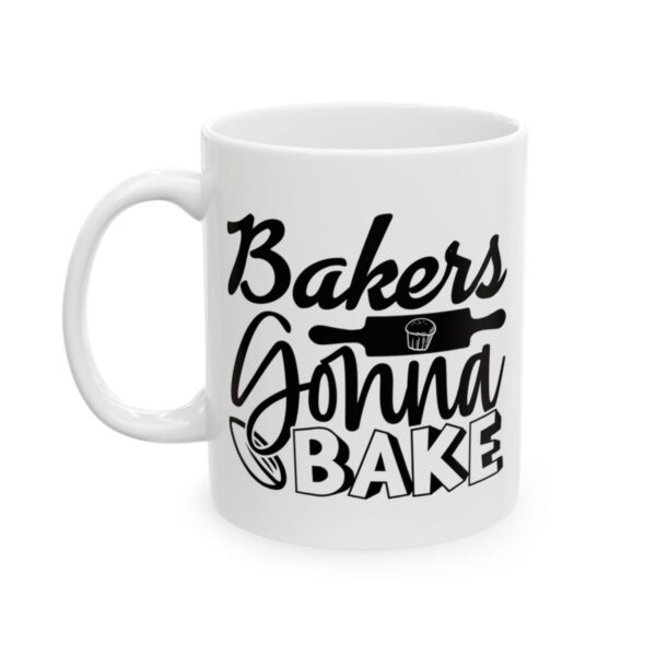 Bakers Gonna Bake Baking Mug – Baker Coffee Mug – 11oz/15oz Ceramic Mug - 15970_1_left.jpg Bakers Gonna Bake Baking Mug – Baker Coffee Mug – 11oz/15oz Ceramic Mug