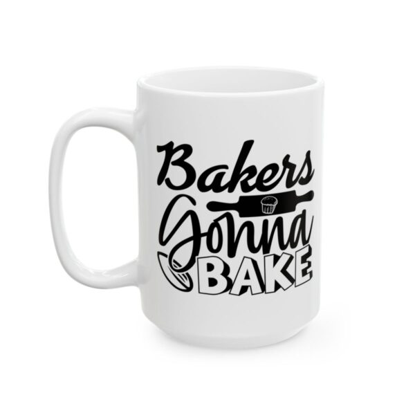 Bakers Gonna Bake Baking Mug – Baker Coffee Mug – 11oz/15oz Ceramic Mug - 15970_3_left.jpg Bakers Gonna Bake Baking Mug – Baker Coffee Mug – 11oz/15oz Ceramic Mug