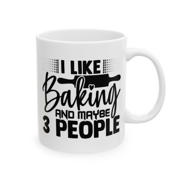 I Like Baking and Maybe 3 People Baking Mug – Baker Coffee Mug – 11oz/15oz Ceramic Mug - 15975_0_right.jpg I Like Baking and Maybe 3 People Baking Mug – Baker Coffee Mug – 11oz/15oz Ceramic Mug