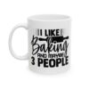I Like Baking and Maybe 3 People Baking Mug – Baker Coffee Mug – 11oz/15oz Ceramic Mug - 15975_1_left.jpg I Like Baking and Maybe 3 People Baking Mug – Baker Coffee Mug – 11oz/15oz Ceramic Mug