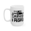 I Like Baking and Maybe 3 People Baking Mug – Baker Coffee Mug – 11oz/15oz Ceramic Mug - 15975_3_left.jpg I Like Baking and Maybe 3 People Baking Mug – Baker Coffee Mug – 11oz/15oz Ceramic Mug