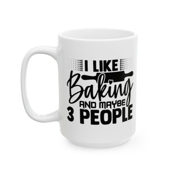I Like Baking and Maybe 3 People Baking Mug – Baker Coffee Mug – 11oz/15oz Ceramic Mug - 15975_3_left.jpg I Like Baking and Maybe 3 People Baking Mug – Baker Coffee Mug – 11oz/15oz Ceramic Mug