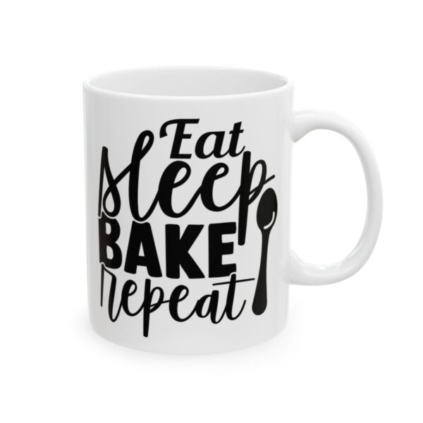 Eat Sleep Bake Repeat Baking Mug – Baker Coffee Mug – 11oz/15oz Ceramic Mug - 15981_0_right.jpg Eat Sleep Bake Repeat Baking Mug – Baker Coffee Mug – 11oz/15oz Ceramic Mug