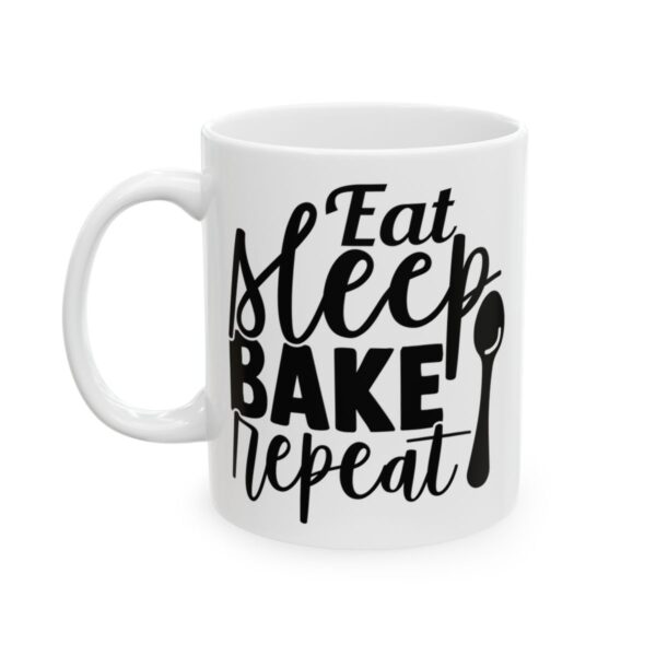 Eat Sleep Bake Repeat Baking Mug – Baker Coffee Mug – 11oz/15oz Ceramic Mug - 15981_1_left.jpg Eat Sleep Bake Repeat Baking Mug – Baker Coffee Mug – 11oz/15oz Ceramic Mug