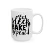 Eat Sleep Bake Repeat Baking Mug – Baker Coffee Mug – 11oz/15oz Ceramic Mug - 15981_2_right.jpg Eat Sleep Bake Repeat Baking Mug – Baker Coffee Mug – 11oz/15oz Ceramic Mug