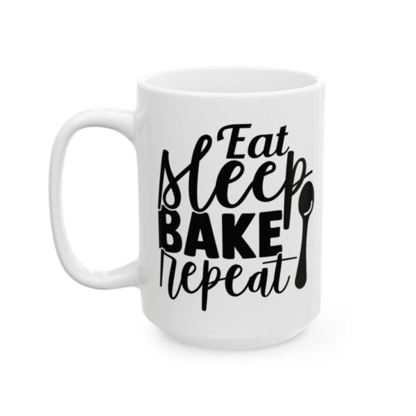 Eat Sleep Bake Repeat Baking Mug – Baker Coffee Mug – 11oz/15oz Ceramic Mug - 15981_3_left.jpg Eat Sleep Bake Repeat Baking Mug – Baker Coffee Mug – 11oz/15oz Ceramic Mug