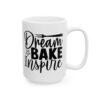 Dream Bake Inspire Baking Mug – Baker Coffee Mug – 11oz/15oz Ceramic Mug