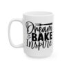 Dream Bake Inspire Baking Mug – Baker Coffee Mug – 11oz/15oz Ceramic Mug