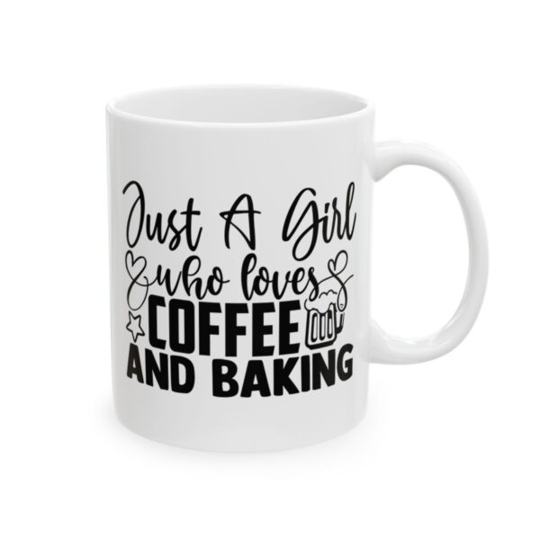 Just a Girl Who Loves Coffee and Baking Baking Mug – Baker Coffee Mug – 11oz/15oz Ceramic Mug - 15988_0_right.jpg Just a Girl Who Loves Coffee and Baking Baking Mug – Baker Coffee Mug – 11oz/15oz Ceramic Mug