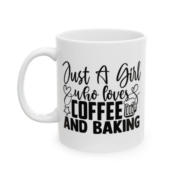 Just a Girl Who Loves Coffee and Baking Baking Mug – Baker Coffee Mug – 11oz/15oz Ceramic Mug - 15988_1_left.jpg Just a Girl Who Loves Coffee and Baking Baking Mug – Baker Coffee Mug – 11oz/15oz Ceramic Mug