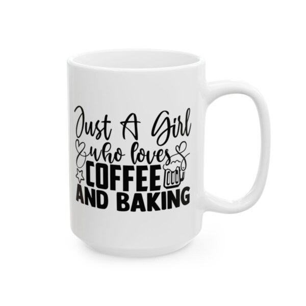 Just a Girl Who Loves Coffee and Baking Baking Mug – Baker Coffee Mug – 11oz/15oz Ceramic Mug - 15988_2_right.jpg Just a Girl Who Loves Coffee and Baking Baking Mug – Baker Coffee Mug – 11oz/15oz Ceramic Mug