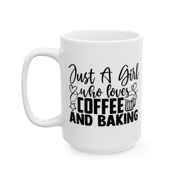 Just a Girl Who Loves Coffee and Baking Baking Mug – Baker Coffee Mug – 11oz/15oz Ceramic Mug - 15988_3_left.jpg Just a Girl Who Loves Coffee and Baking Baking Mug – Baker Coffee Mug – 11oz/15oz Ceramic Mug