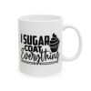 I Sugar Coat Everything Baking Mug – Baker Coffee Mug – 11oz/15oz Ceramic Mug - 15993_0_right.jpg I Sugar Coat Everything Baking Mug – Baker Coffee Mug – 11oz/15oz Ceramic Mug