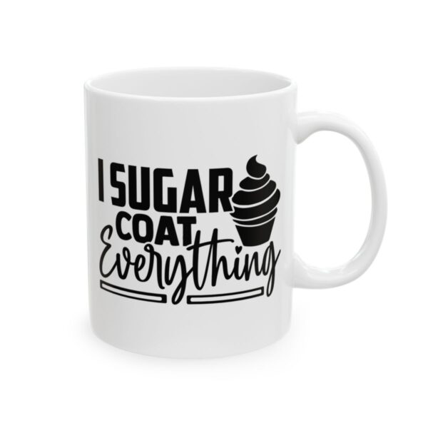 I Sugar Coat Everything Baking Mug – Baker Coffee Mug – 11oz/15oz Ceramic Mug - 15993_0_right.jpg I Sugar Coat Everything Baking Mug – Baker Coffee Mug – 11oz/15oz Ceramic Mug
