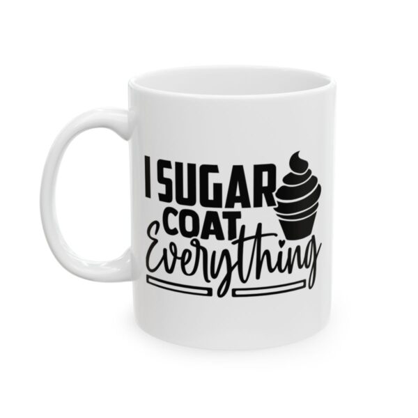 I Sugar Coat Everything Baking Mug – Baker Coffee Mug – 11oz/15oz Ceramic Mug - 15993_1_left.jpg I Sugar Coat Everything Baking Mug – Baker Coffee Mug – 11oz/15oz Ceramic Mug