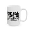 I Sugar Coat Everything Baking Mug – Baker Coffee Mug – 11oz/15oz Ceramic Mug - 15993_2_right.jpg I Sugar Coat Everything Baking Mug – Baker Coffee Mug – 11oz/15oz Ceramic Mug