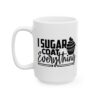 I Sugar Coat Everything Baking Mug – Baker Coffee Mug – 11oz/15oz Ceramic Mug - 15993_3_left.jpg I Sugar Coat Everything Baking Mug – Baker Coffee Mug – 11oz/15oz Ceramic Mug