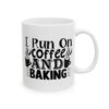 I Run on Coffee and Baking Baking Mug – Baker Coffee Mug – 11oz/15oz Ceramic Mug