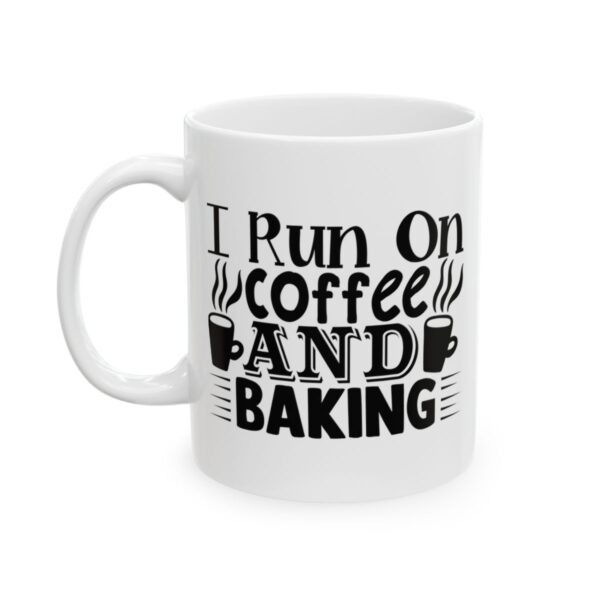 I Run on Coffee and Baking Baking Mug – Baker Coffee Mug – 11oz/15oz Ceramic Mug