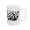I Run on Coffee and Baking Baking Mug – Baker Coffee Mug – 11oz/15oz Ceramic Mug