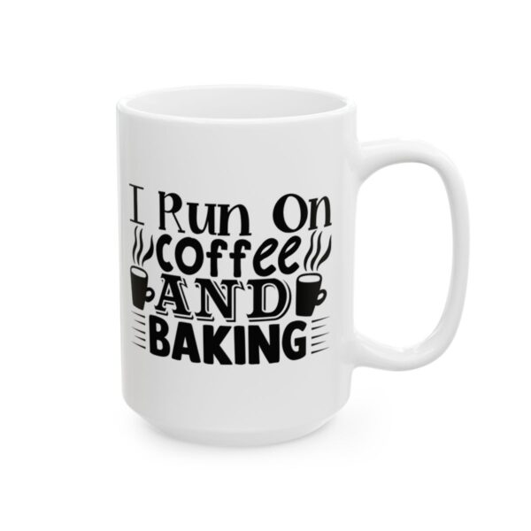 I Run on Coffee and Baking Baking Mug – Baker Coffee Mug – 11oz/15oz Ceramic Mug