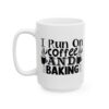 I Run on Coffee and Baking Baking Mug – Baker Coffee Mug – 11oz/15oz Ceramic Mug